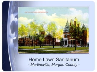 Home Lawn Sanitarium - Martinsville, Morgan County - 