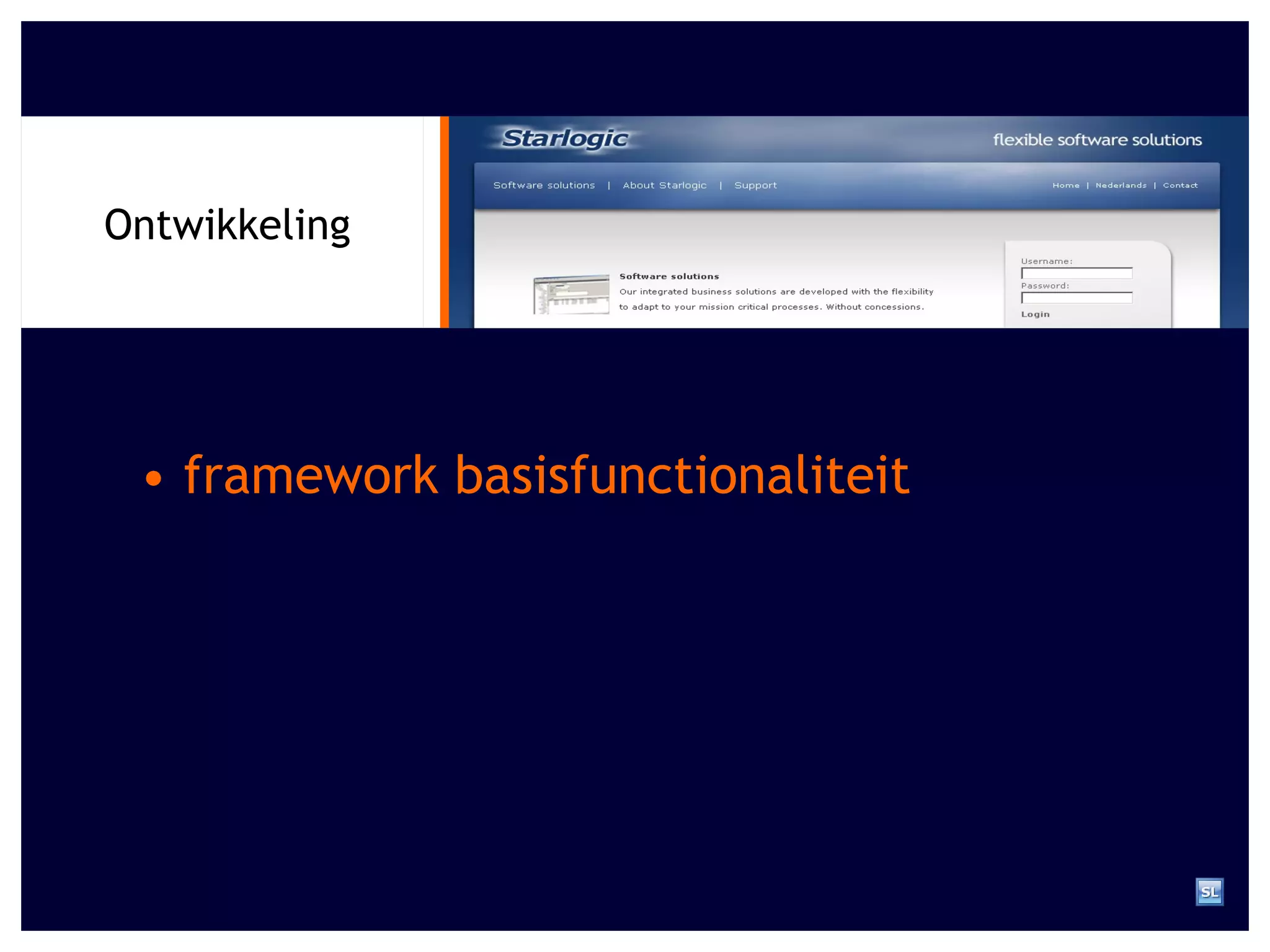 •  framework basisfunctionaliteit Ontwikkeling 
