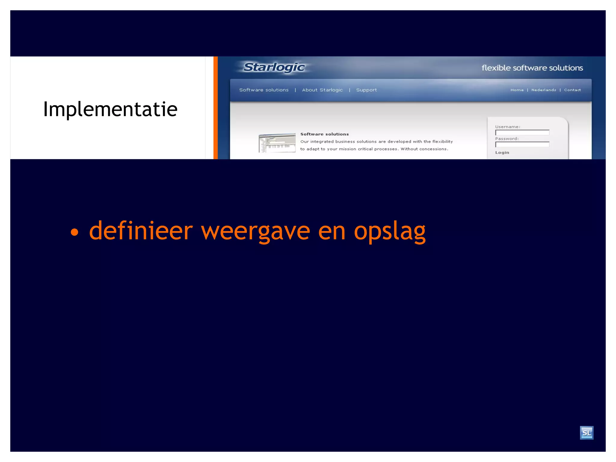 Implementatie •  definieer weergave en opslag 