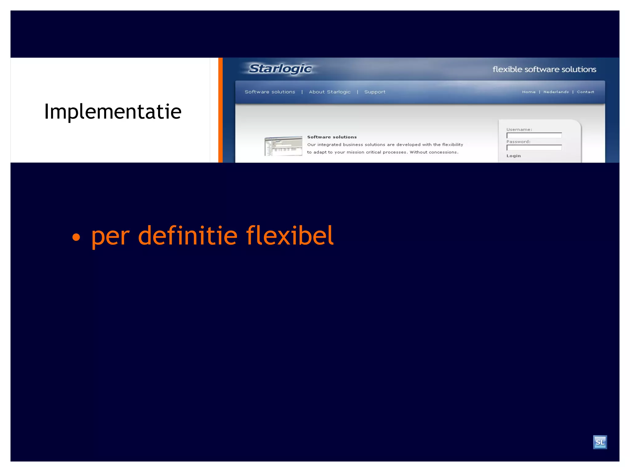 Implementatie •  per definitie flexibel 