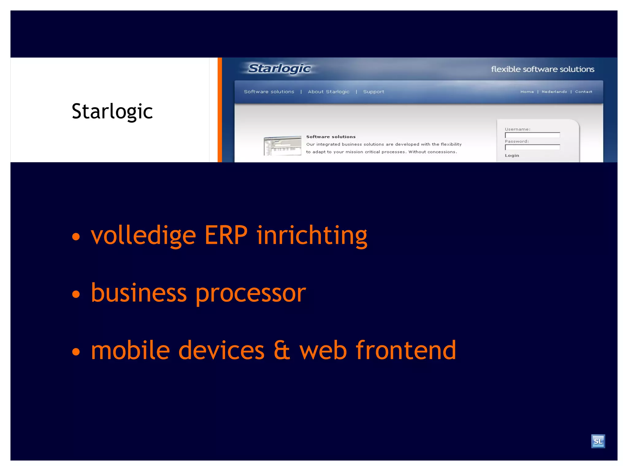•  volledige ERP inrichting Starlogic •  business processor •  mobile devices & web frontend 
