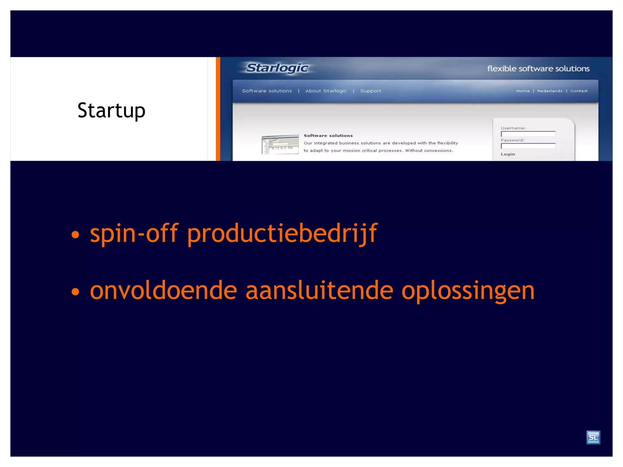 •  spin-off productiebedrijf Startup •  onvoldoende aansluitende oplossingen 