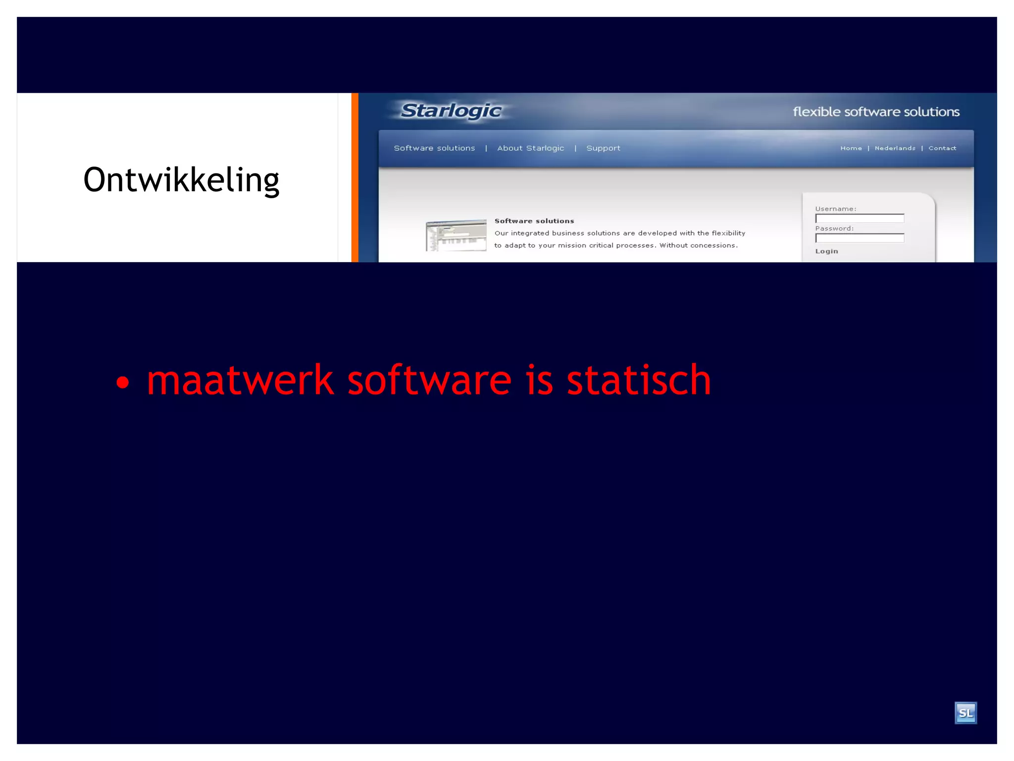 Ontwikkeling •  maatwerk software is statisch 