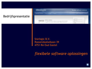 Starlogic B.V. Roosendaalsebaan 39 4751 RA Oud Gastel Bedrijfspresentatie flexibele software oplossingen 