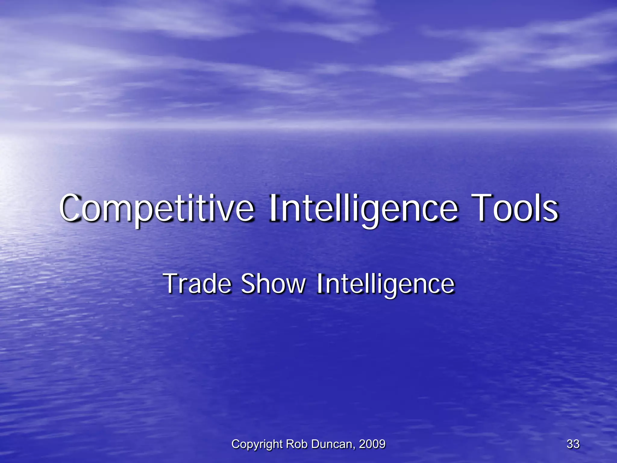 Competitive Intelligence -  Fast, Cheap & Ethical By Rob Duncan March 5, 2009