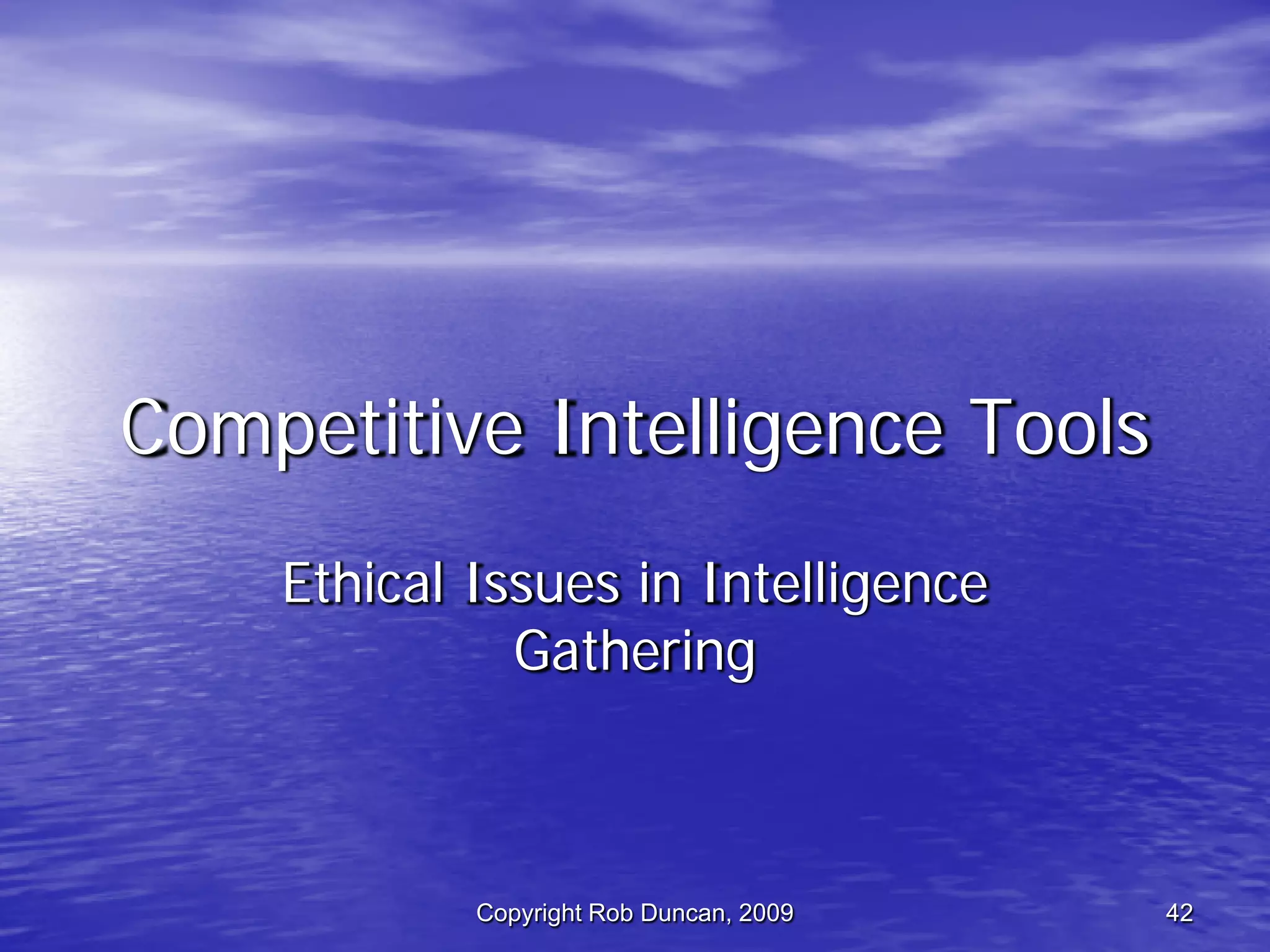 Competitive Intelligence -  Fast, Cheap & Ethical By Rob Duncan March 5, 2009