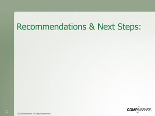 Recommendations & Next Steps: ©Compinsense. All rights reserved. 