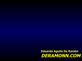 Eduardo Aguila De Ramón DERAMONN.COM 