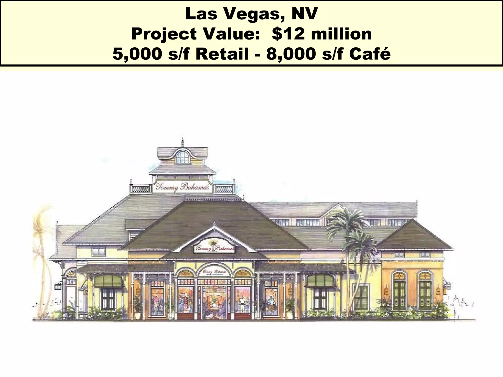 Las Vegas, NV Project Value:  $12 million 5,000 s/f Retail - 8,000 s/f Café 
