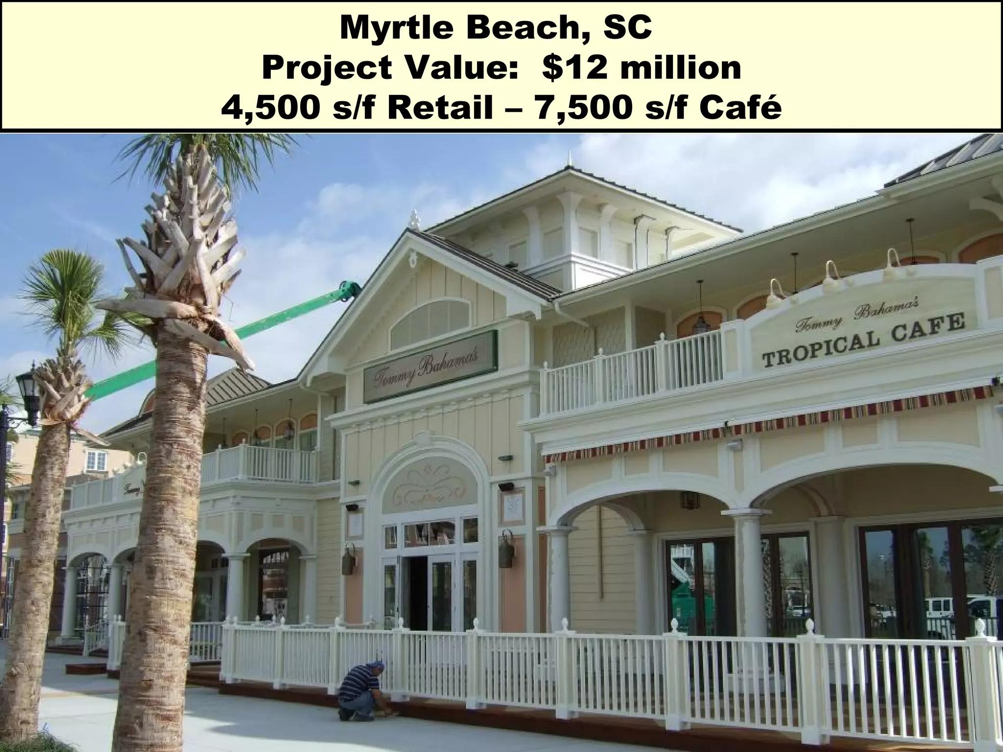 Myrtle Beach, SC  Project Value:  $12 million 4,500 s/f Retail – 7,500 s/f Café 