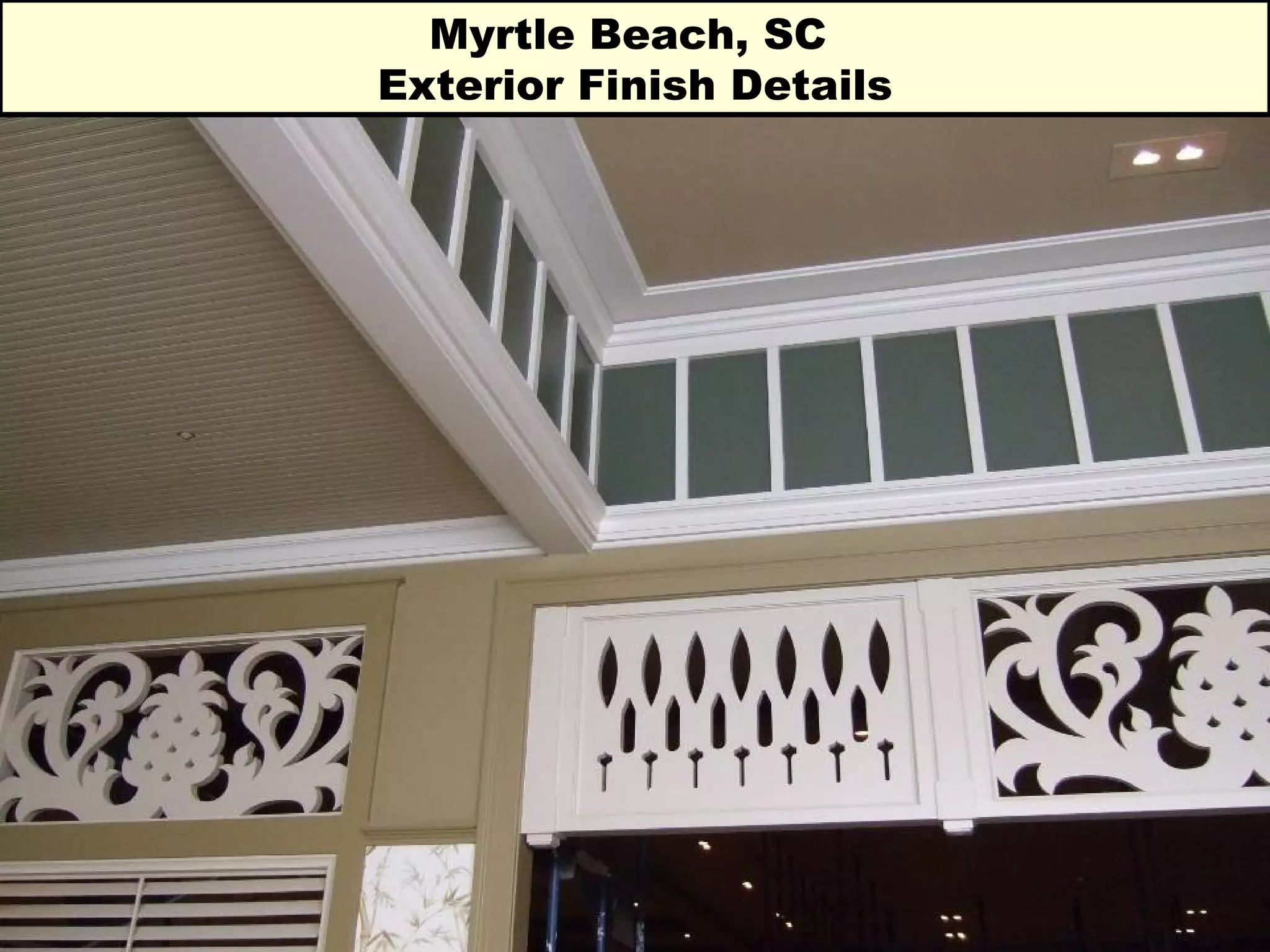 Myrtle Beach, SC  Exterior Finish Details 