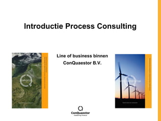Introductie Process Consulting Line of business binnen ConQuaestor B.V. 