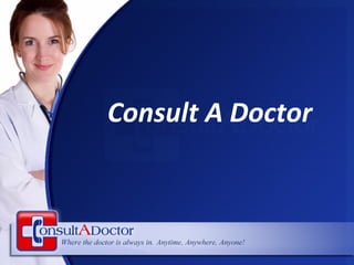 <ul><li>Consult A Doctor </li></ul>