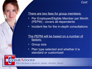<ul><li>There are two fees for group members: </li></ul><ul><li>Per Employee/Eligible Member per Month (PEPM) - covers all...