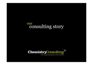 our
 consulting story
 