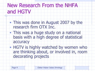 New Research From the NHFA and HGTV This was done in August 2007 by the research firm OTX Inc. This was a huge study on a national basis with a high degree of statistical accuracy HGTV is highly watched by women who are thinking about, or involved in, room decorating projects 