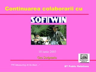 Continuarea colaborarii cu 10 iunie 2003 Geo Scripcariu 