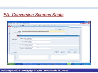 Delivering Solutions Leveraging the Global Delivery Model for Clients FA- Conversion Screens Shots 