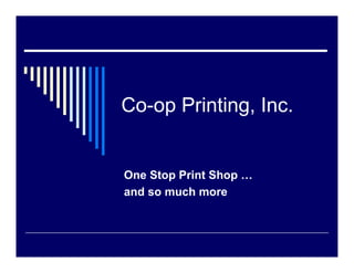 Co-op Printing, Inc.


One Stop Print Shop …
and so much more
 
