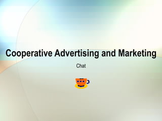 Cooperative Advertising and Marketing Chat 