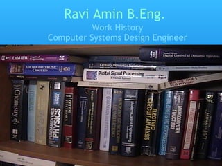 Ravi Amin B.Eng. Work History Computer Systems Design Engineer 