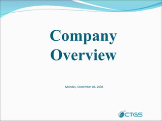 Company Overview   Monday, September 08, 2008 