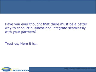 Have you ever thought that there must be a better way to conduct business and integrate seamlessly with your partners? Trust us, Here it is… 