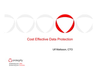 Cost Effective Data Protection

                Ulf Mattsson, CTO
 