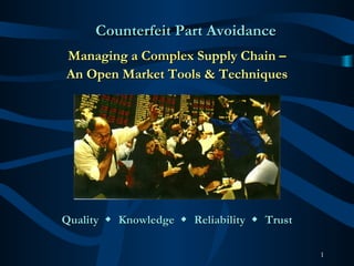 Quality     Knowledge     Reliability     Trust Managing a Complex Supply Chain – An Open Market Tools & Techniques ,[object Object]