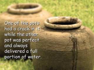 One of the pots had a crack in it while the other pot was perfect and always delivered a full portion of water.  