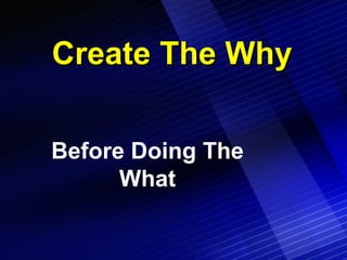 Create The Why Before Doing The What 
