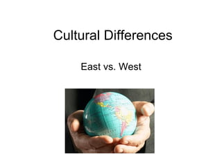Cultural Differences East vs. West 
