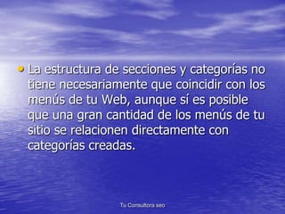 • La estructura de secciones y categorías no 
tiene necesariamente que coincidir con los 
menús de tu Web, aunque sí es po...