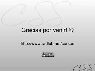 Gracias por venir!   http://www.radleb.net/cursos 