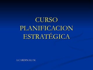 CURSO PLANIFICACION ESTRATÉGICA A.CARDINALI M. 