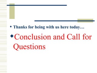 Thanks for being with us here today… Conclusion and Call for Questions 