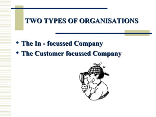 The In - focussed Company The Customer focussed Company TWO TYPES OF ORGANISATIONS 
