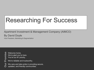 Researching For Success Apartment Investment & Management Company (AIMCO) By David Doyle Vice President, Marketing & Segmentation 