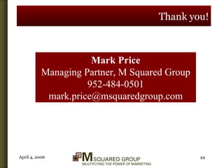 Thank you! Mark Price Managing Partner, M Squared Group 952-484-0501 [email_address] 