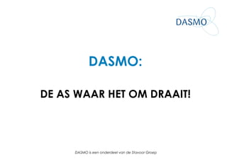 DASMO: DE AS WAAR HET OM DRAAIT! 