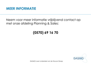 MEER INFORMATIE Neem voor meer informatie vrijblijvend contact op met onze afdeling Planning & Sales: (0570) 69 16 70 