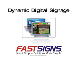 Dynamic Digital Signage (C) FASTSIGNS International Inc. 