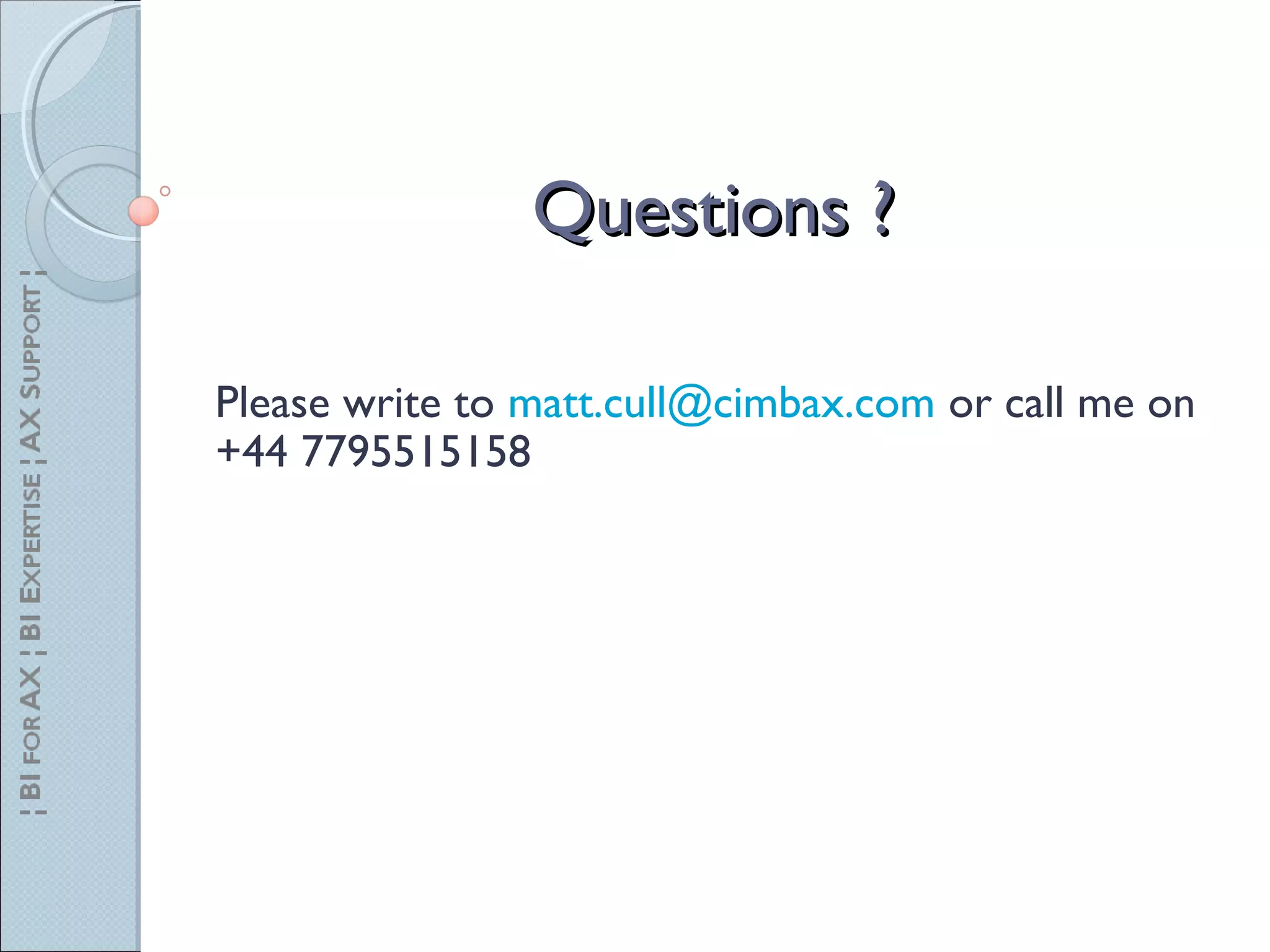 Questions ?Questions ?
Please write to matt.cull@cimbax.com or call me on
+44 7795515158
 