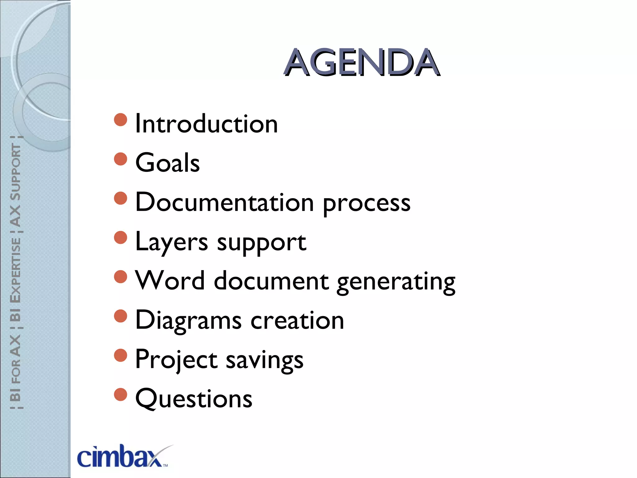 AGENDAAGENDA
Introduction
Goals
Documentation process
Layers support
Word document generating
Diagrams creation
Project savings
Questions
 