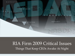 RIA Firm 2009 Critical Issues Things That Keep CEOs Awake At Night 