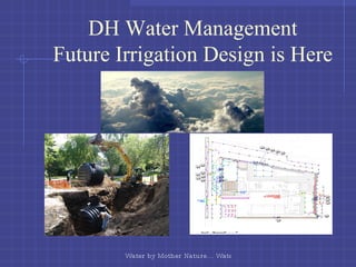 DH Water Management Future Irrigation Design is Here 