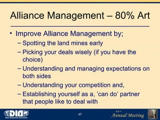 Alliance Management – 80% Art <ul><li>Improve Alliance Management by; </li></ul><ul><ul><li>Spotting the land mines early ...