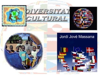 DIVERSITAT CULTURAL   Jordi Jové Massana 