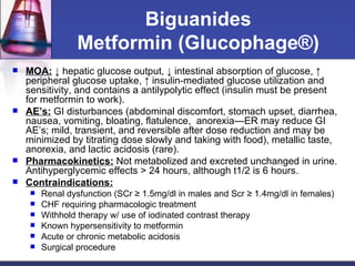Biguanides Metformin (Glucophage ®) <ul><li>MOA:   ↓ hepatic glucose output, ↓ intestinal absorption of glucose, ↑ periphe...