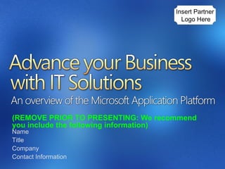 (REMOVE PRIOR TO PRESENTING: We recommend you include the following information) Name Title Company Contact Information Insert Partner  Logo Here 